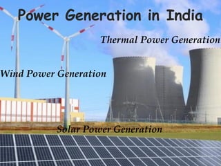 Power Generation in India
Thermal Power Generation
Solar Power Generation
Wind Power Generation
 