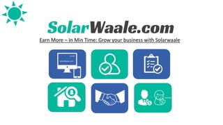 Savings
SolarWaale.com
Installer
Earn More – In Min Time: Grow your business with Solarwaale
 