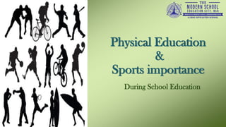 Physical Education
&
Sports importance
During School Education
 