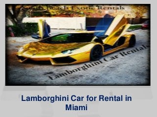 Lamborghini Car for Rental in 
Miami 
 