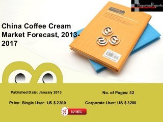 China Coffee Cream
Market Forecast, 2013-
2017




  Published Date: January 2013            No. of Pages: 52

  Price: Single User: US $ 2300   Corporate User: US $ 3200
 