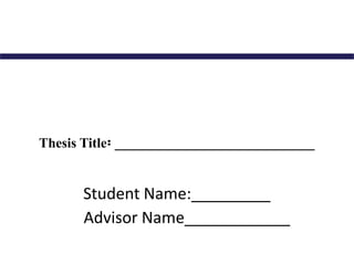 Student Name:_________
Advisor Name____________
Thesis Title፡ _____________________________
 