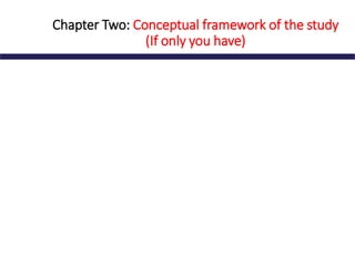 Chapter Two: Conceptual framework of the study
(If only you have)
 