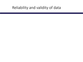 Reliability and validity of data
 