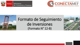 Formato de Seguimiento
de Inversiones
(Formato N° 12-B)
 