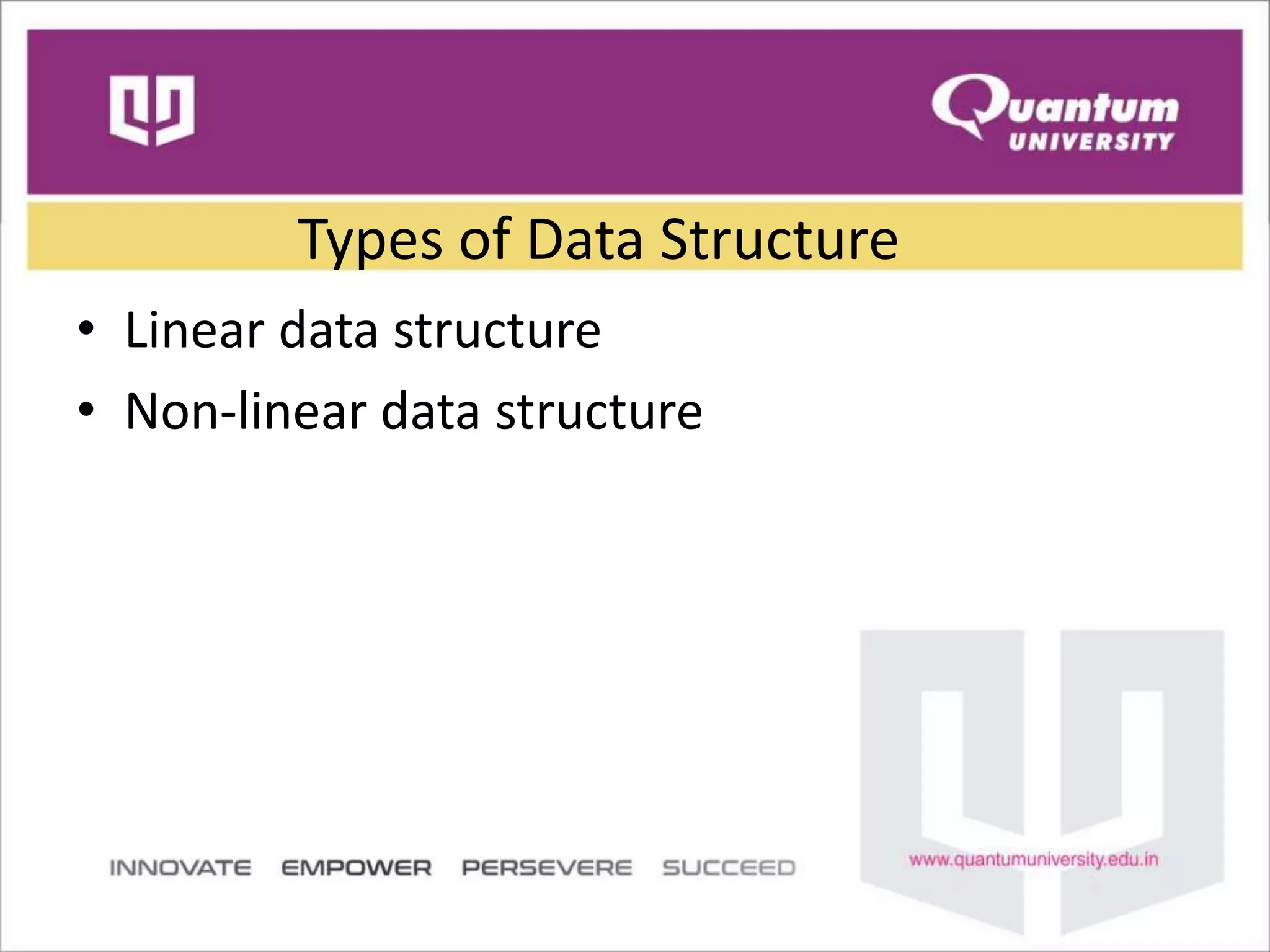 Types of Data Structure
• Linear data structure
• Non-linear data structure
 