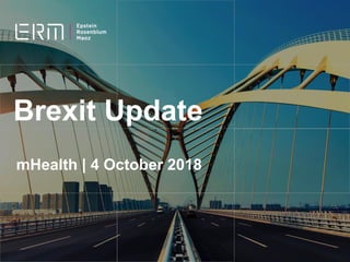 Brexit Update
mHealth | 4 October 2018
 