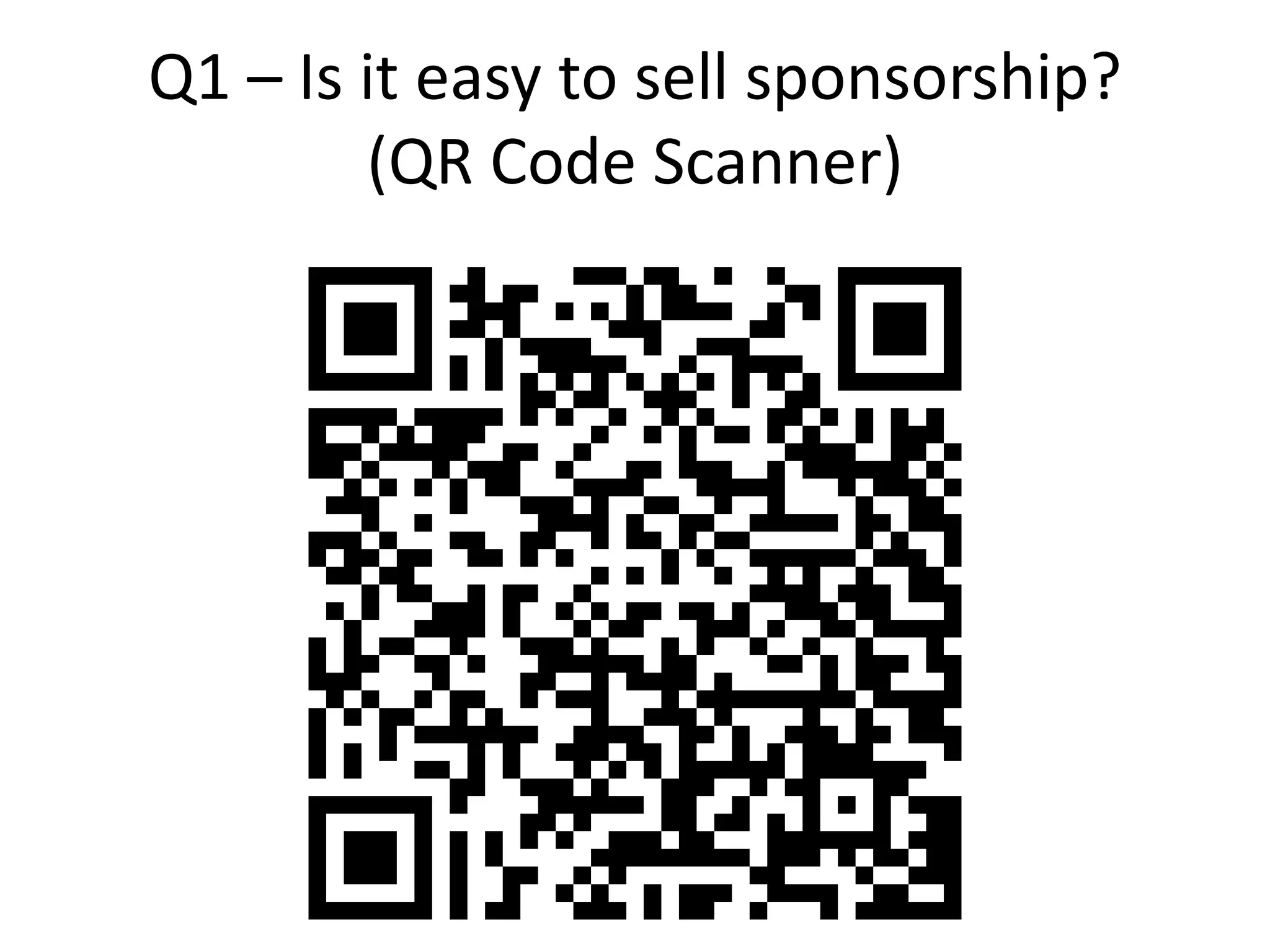 Q1 – Is it easy to sell sponsorship?
(QR Code Scanner)
 