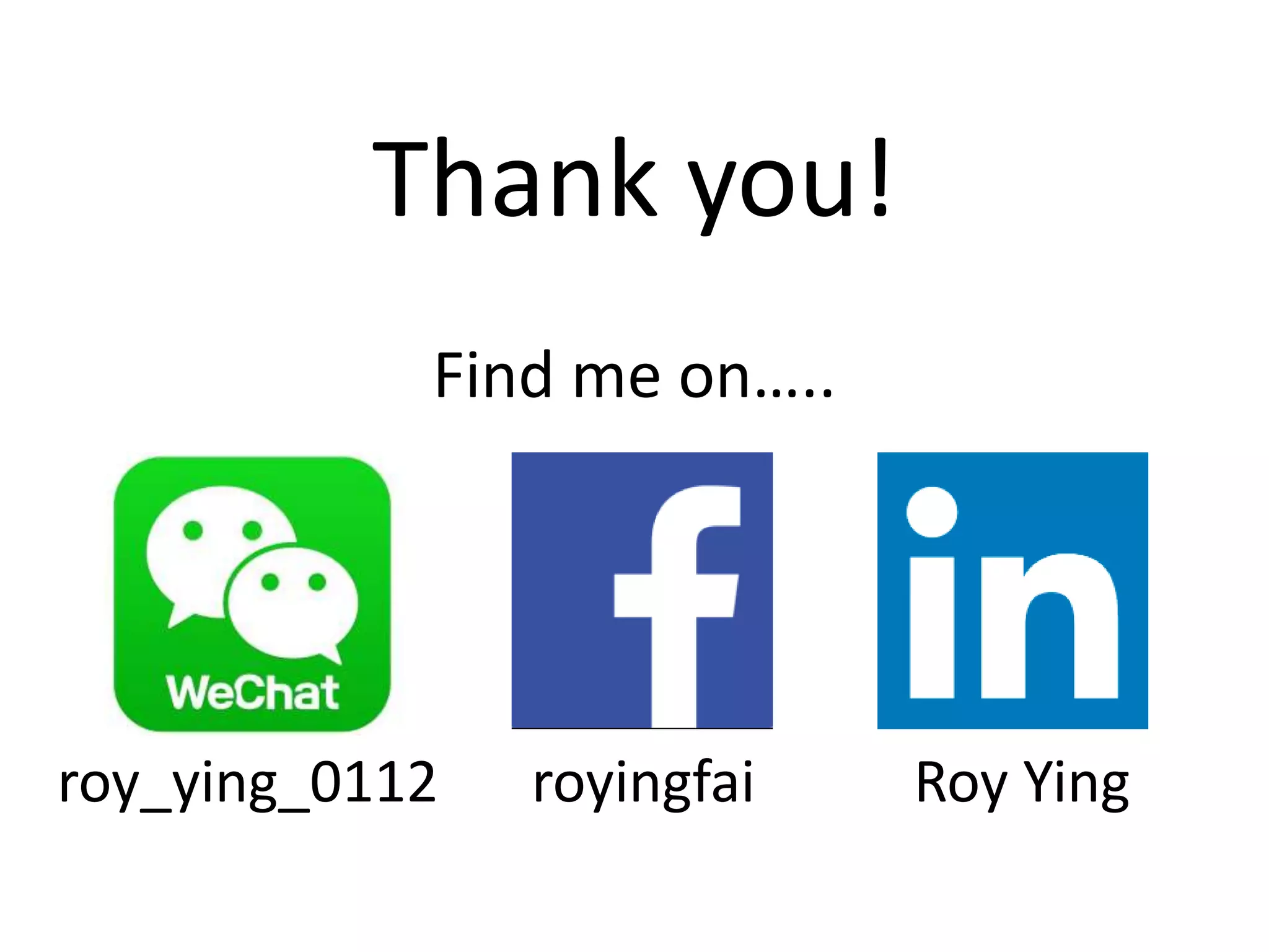 Thank you!
Find me on…..
roy_ying_0112 royingfai Roy Ying
 