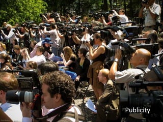 Publicity
 