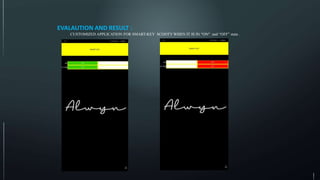 EVALAUTION AND RESULT :
CUSTOMIZED APPLICATION FOR SMART-KEY SCOOTY WHEN IT IS IN “ON” and “OFF” state .
 