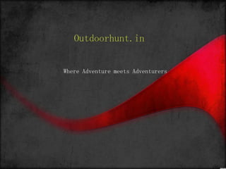 Outdoorhunt.in
Where Adventure meets Adventurers
 