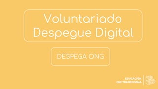 Voluntariado
Despegue Digital
DESPEGA ONG
 