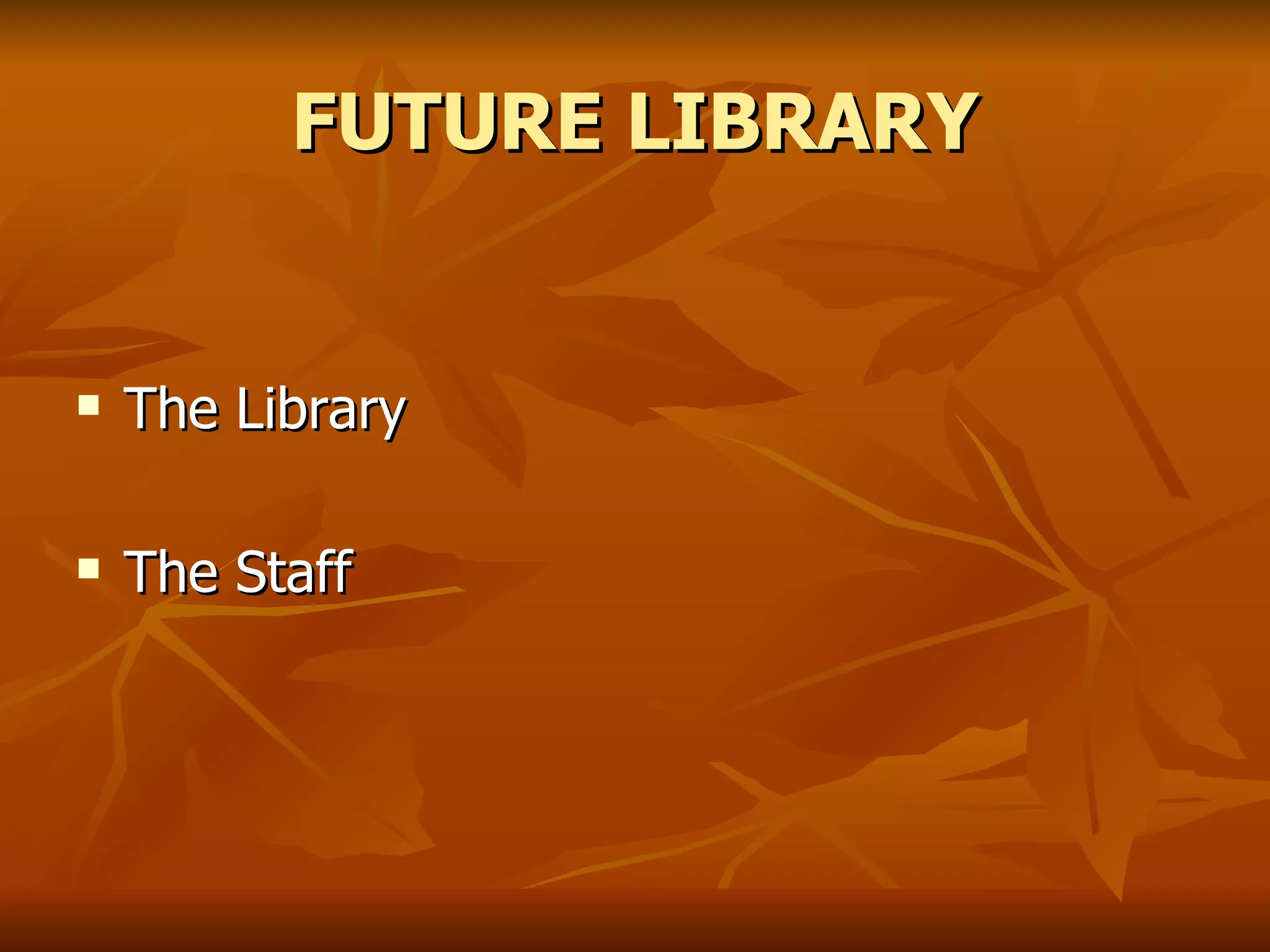 FUTURE LIBRARY The Library The Staff 