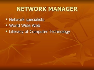 NETWORK MANAGER Network specialists World Wide Web Literacy of Computer Technology 