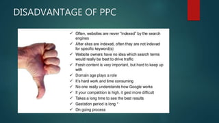 DISADVANTAGE OF PPC
 