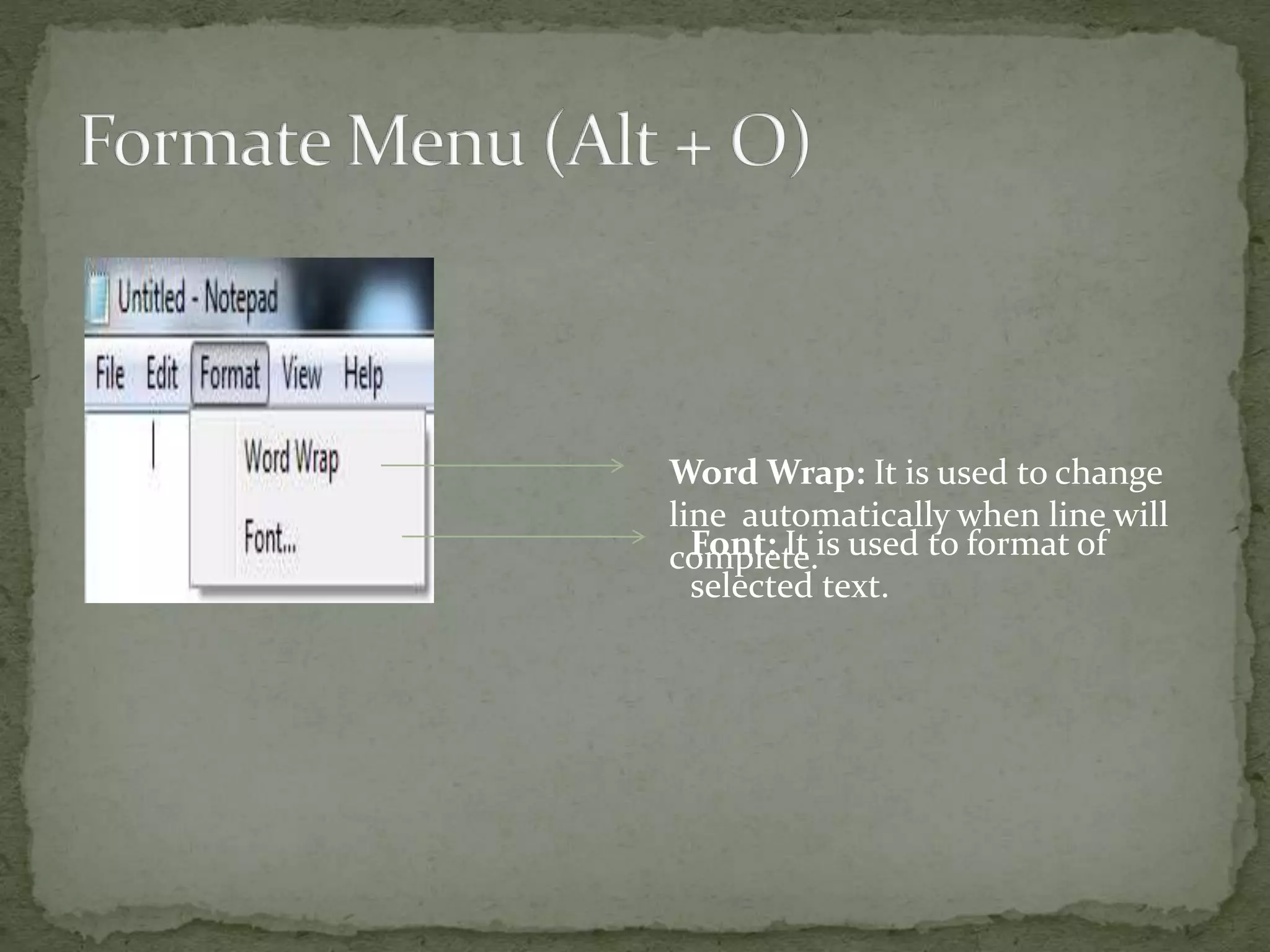 Word Wrap: It is used to change
line automatically when line will
complete.Font: It is used to format of
selected text.