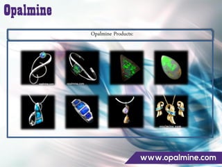Opalmine Products:
 