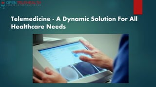 Telemedicine - A Dynamic Solution For All
Healthcare Needs
 