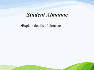 Student Almanac
•Explain details of almanac
 