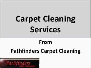 Carpet Cleaning
Services
From
Pathfinders Carpet Cleaning
 