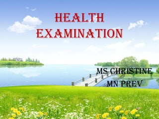 Health
examination

       Ms christine
         Mn prev
 