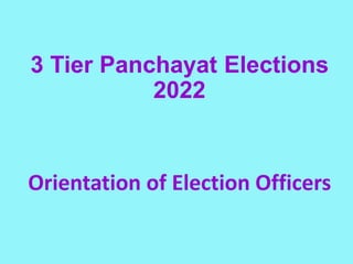 3 Tier Panchayat Elections
2022
Orientation of Election Officers
 