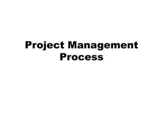 Project Management
      Process
 