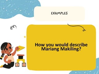 How you would describe
Mariang Makiling?
 