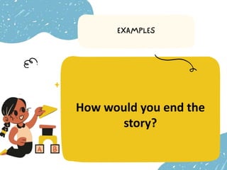 How would you end the
story?
 