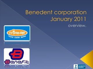 Benedent corporationJanuary 2011 overview. 