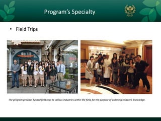 Program’s Specialty

 • Field Trips




The program provides funded field trips to various industries within the field, for the purpose of widening student’s knowledge.
 