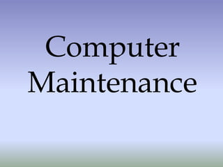 Computer
Maintenance
 