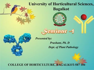 1
University of Horticultural Sciences,
Bagalkot
Presented by:
Prashant, Ph. D
Dept. of Plant Pathology
COLLEGE OF HORTICULTURE, BAGALKOT-587 104
 