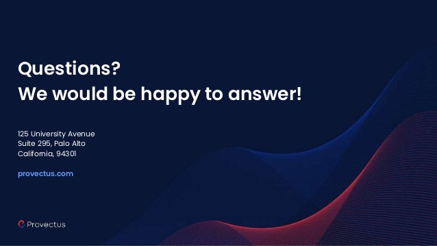 Questions?
We would be happy to answer!
125 University Avenue
Suite 295, Palo Alto
California, 94301
provectus.com
 