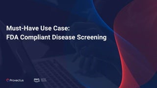 Must-Have Use Case:
FDA Compliant Disease Screening
 