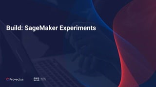 Build: SageMaker Experiments
 