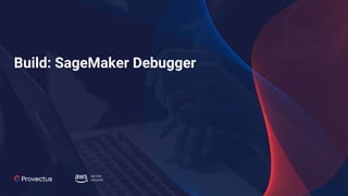 Build: SageMaker Debugger
 