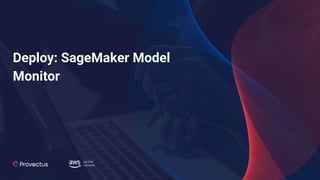 Deploy: SageMaker Model
Monitor
 