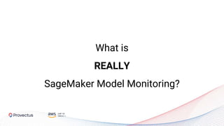 What is
REALLY
SageMaker Model Monitoring?
 