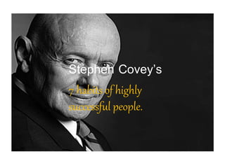 Stephen Covey’s 
7 habits of highly 
successful people. 
 