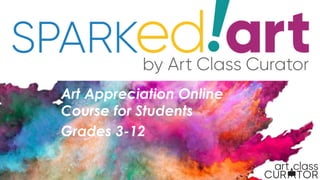 The Art of Self
Art Appreciation Online
Course for Students
Grades 3-12
The Art of Self
 