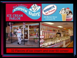 32 Flavors of ice cream and over 60 cones!
 
