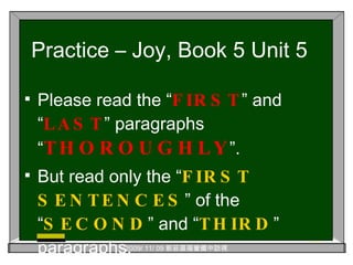 Please read the “ FIRST ” and “ LAST ” paragraphs “ THOROUGHLY ”. But read only the “ FIRST SENTENCES ” of the “ SECOND ” and “ THIRD ” paragraphs. Practice – Joy, Book 5 Unit 5  