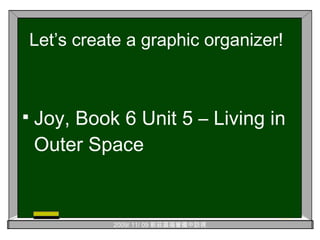 Let’s create a graphic organizer!  Joy, Book 6 Unit 5 – Living in Outer Space 
