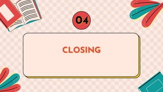 CLOSING
04
 