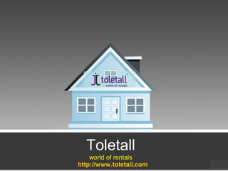 Toletall
world of rentals
http://www.toletall.com
 