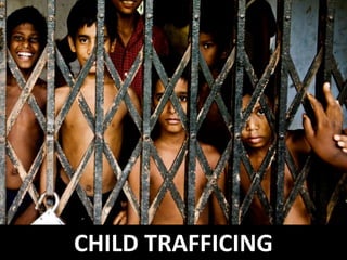 CHILD TRAFFICING
 