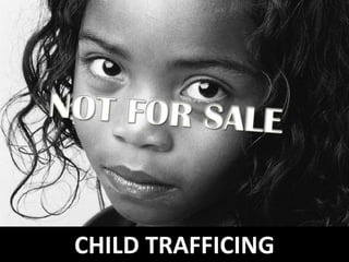 CHILD TRAFFICING
 