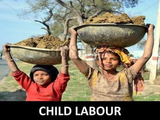 CHILD LABOUR
 